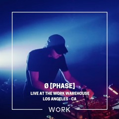 Live at the WORK Warehouse: Ø [Phase] (Aug 3rd, 2024)
