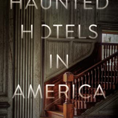 [FREE] PDF 🧡 Haunted Hotels in America: Your Guide to the Nation’s Spookiest Stays b