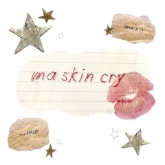 ma skin cry (prod.hana♡)