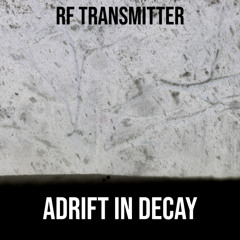 Adrift in Decay (feat. RF Transmitter)
