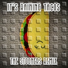 It's Raining Tacos (The Stooners Remix)