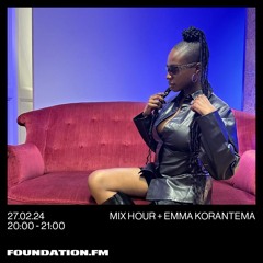 FOUNDATION FM MIX HOUR W EMMA KORANTEMA 27:02:2024