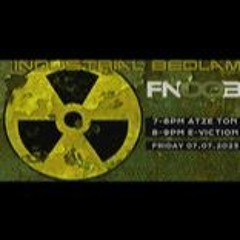 Industrial Bedlam 14 Atze Ton & E-viction Fnoob Radio[07.2023]