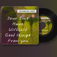 Jeremiah 5:25 (Your Sins Have Withheld)