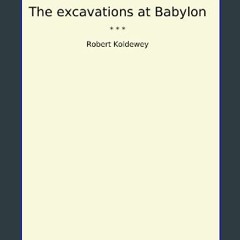 ebook read [pdf] 🌟 The excavations at Babylon (Classic Books) Read online