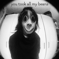 You Took All My Beans