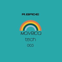 Mavrica Presents: R.Bade (SLO) [MT003]