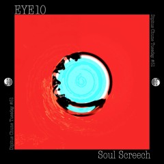EYE10 - Soul Screech [Dipitus Chune Tuesday]