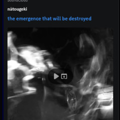 NATOUGEKI x SHINOZAKU - the emergence that will be destroyed