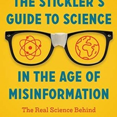 VIEW EBOOK EPUB KINDLE PDF The Stickler's Guide to Science in the Age of Misinformation: The Real Sc