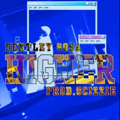 Bentley Sosa - Higher (Prod.Scizzie)