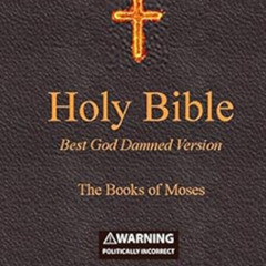 [GET] EBOOK 🖊️ Holy Bible - Best God Damned Version - The Books of Moses: For atheis