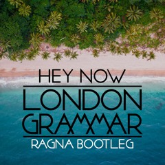 London Grammar - Hey Now (RAGNA BOOTLEG) [FREE DOWNLOAD]