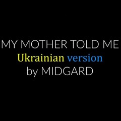 MY MOTHER TOLD ME (Українською) Cover by Midgard