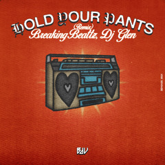Breaking Beattz, DJ Glen - Hold Your Pants (Remix)