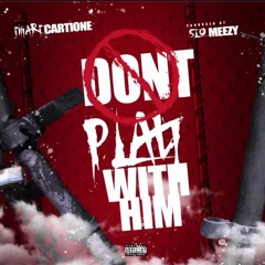 Imari Cartione - Dont Play With Him (Prod by Slo Meezy)