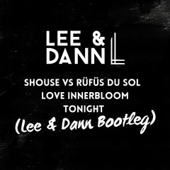 Shouse Vs RÜFÜS DU SOL - Love Innerbloom Tonight ( Lee & Dann Bootleg )