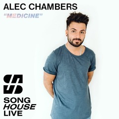 Alec Chambers - Medicine (Song House Live) [Week 3 - My Style Is...]