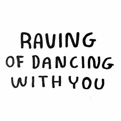 RAVING OF DANCING WITH YOU