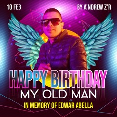 HBD MY OLD MAN (IN MEMORY OF EDWAR ABELLA) ❤🕊⚡