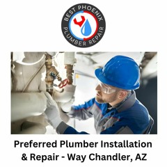 Preferred Plumber Installation & Repair - Way Chandler, AZ