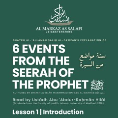 Lesson 1 - Introduction - Six Events from the Biography of The Prophet [ﷺ] (13.07.2023)