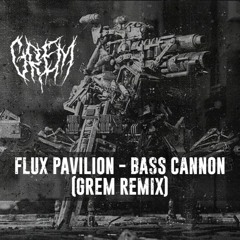 Flux Pavilion - Bass Cannon (GREM remix)