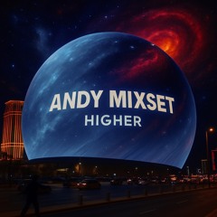 ANDY MIXSET: HIGHER