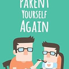 [Read] EBOOK 💜 Parent Yourself Again: Love Yourself the Way You Have Always Wanted t