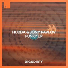 HUBBA & Jony Pavlov - Funky Up (Free Download) [Big & Dirty Records]