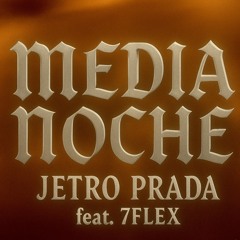 MEDIA NOCHE - Jetro Prada ft. 7flex