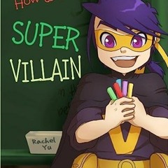 (PDF/DOWNLOAD) How to Be a Super Villain: A colorful and fun children’s picture book; entertain