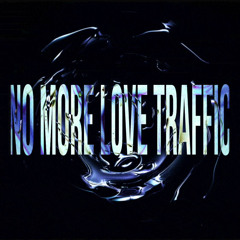 No More Love Traffic
