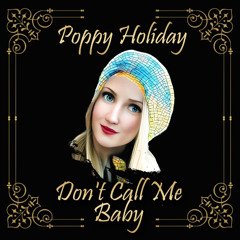 Poppy Holidays 1920's version of - Don't call me baby originally By Madison Avenue