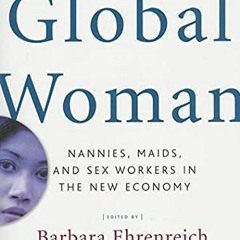 [READ] EPUB KINDLE PDF EBOOK Global Woman: Nannies, Maids, and Sex Workers in the New Economy by  Ba