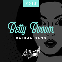 Betty Booom - Balkan Bang // Electro Swing Thing #082