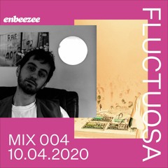 Mix 004 // FLUCTUOSA