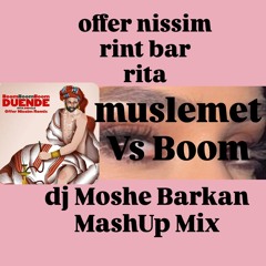 Offer Nissim X Rinat Bar - Moshlemet Eim Srita VS  Boom boom boom( dj Moshe Barkan MashUp )