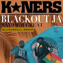 K*ners x Blackout JA - Say Dem Great (Bluntskull Remix) free dl