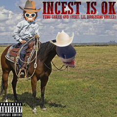 INCEST IS OK (feat. Lil Bangbang Grillz)