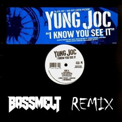 Yung Joc - I Know You See It (BASSMELT Remix)