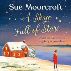 A Skye Full of Stars, By Sue Moorcroft, Read by Helen McAlpine