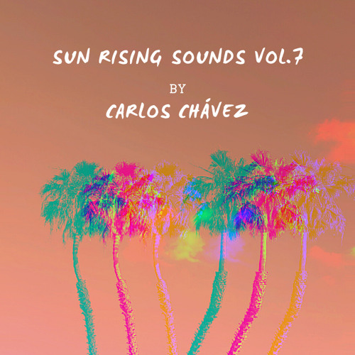 Sun Rising Sounds set Vol.7 //  by Carlos Chávez