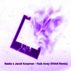 Nasko x Jacob Koopman - Fade Away (KHAN Remix)