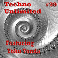 Techno Unlimited #29 Featuring - Yoku Vanda