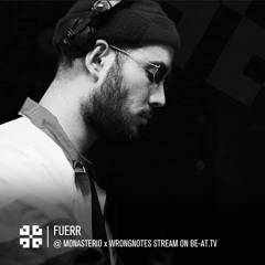 FUERR @ Monasterio X Wrongnotes Stream On BE-AT.TV