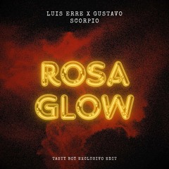 Luis Erre X Gustavo Scorpio, Fabi H & M.R - Rosa Glow (Tasty Boy Exclusive Edit)FREE DOWNLOAD