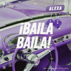 MIXTAPE 003: ¡BAILA BAILA! BY ALEXA