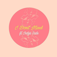 I Don't Mind ft. IndyaSade
