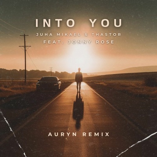 Juha Mikael & Thastor ft. Jonny Rose - Into You (Auryn Remix)